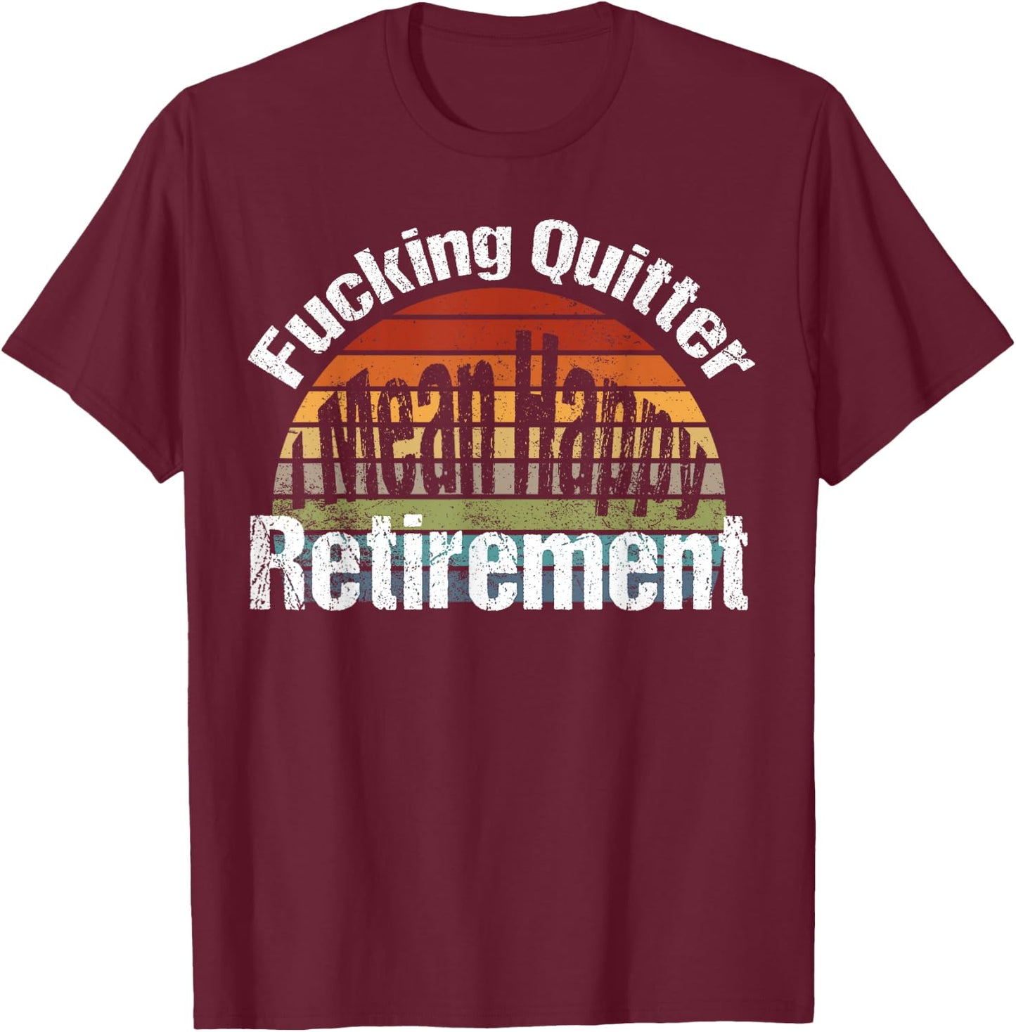 Funny Vintage Fucking Quitter I Mean Happy Retirement 2023 T-Shirt - T-Shirt | Maroon