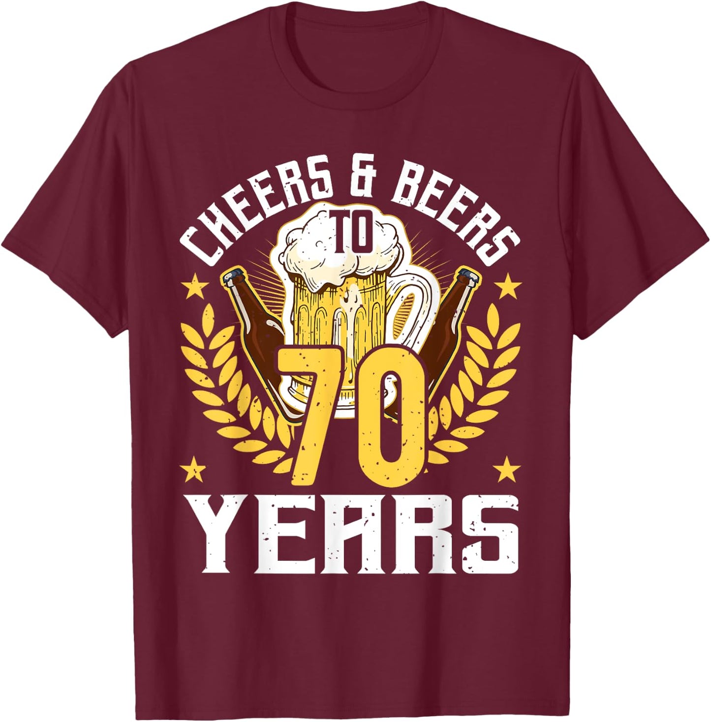 Cheers And Beers To 70 Years, Beer Lover 70th Birthday T-Shirt - T-Shirt | Maroon