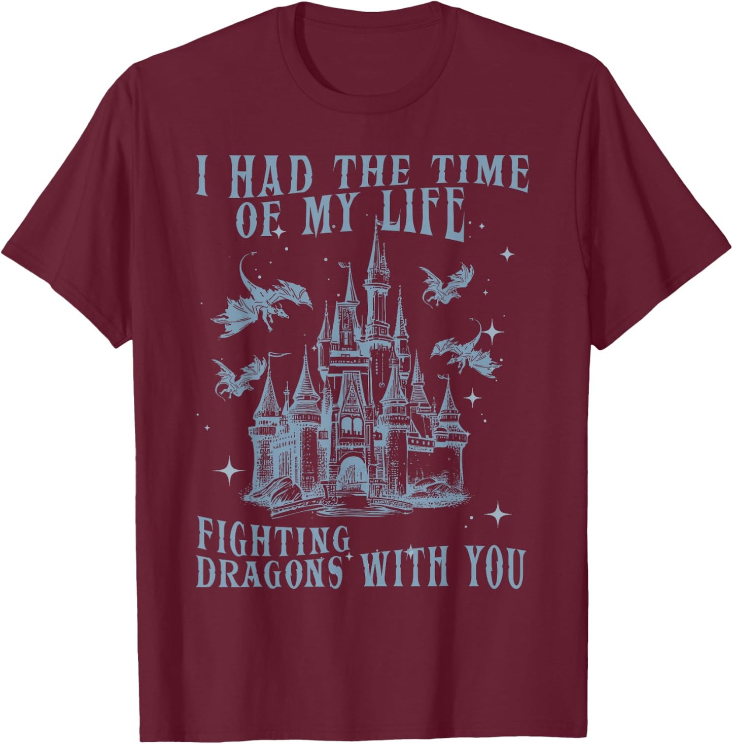 I Had The Time Of My Life Fighting Dragons With You Mythical T-Shirt - T-Shirt | Maroon