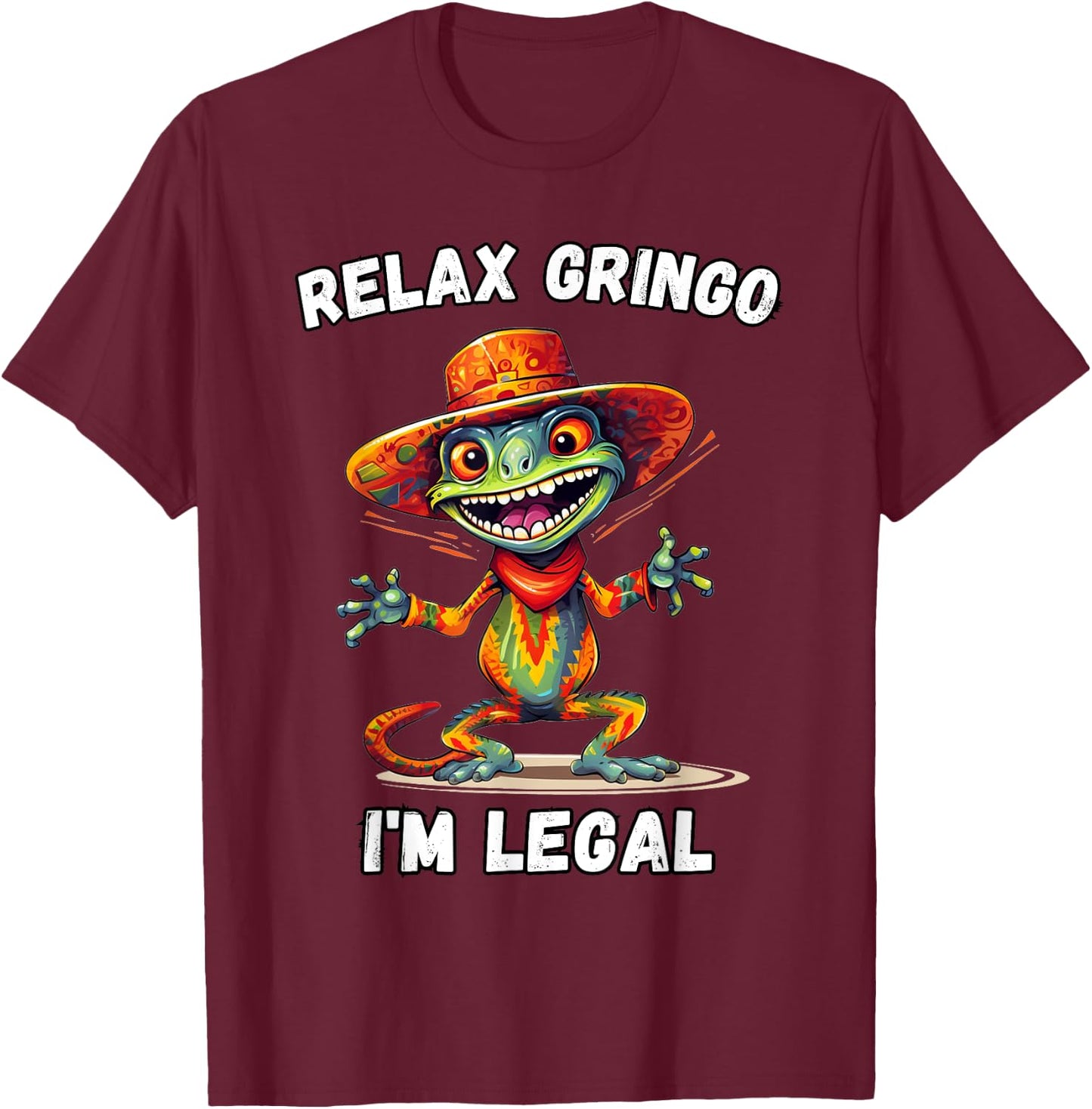 Relax Gringo I'm Legal T-Shirt - T-Shirt | Maroon