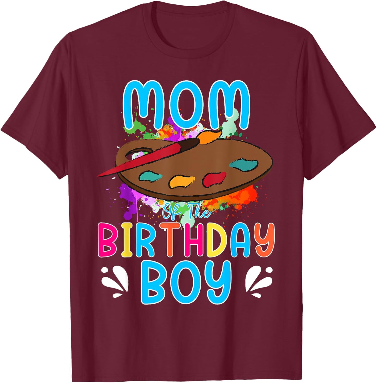Mom of The Birthday Boy Kids Painting Art Paint Family T-Shirt - T-Shirt | Maroon