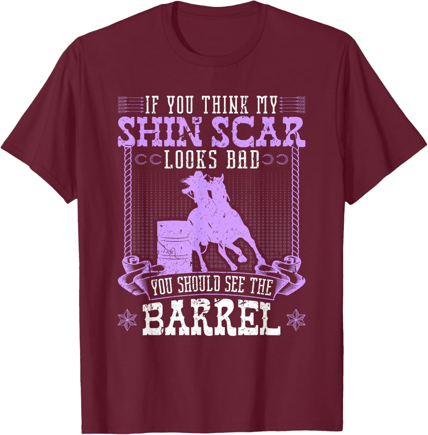 Funny Barrel Racing Shin Scar Quote Rodeo Cowgirl T-Shirt - T-Shirt | Maroon