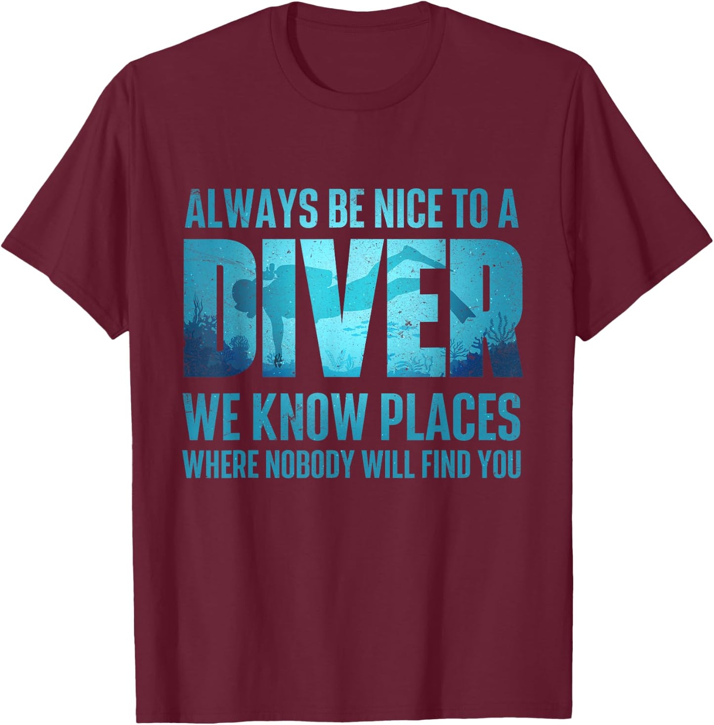 Always Be Nice To A Diver - Scuba Diving Scuba Diver Ocean T-Shirt - T-Shirt | Maroon