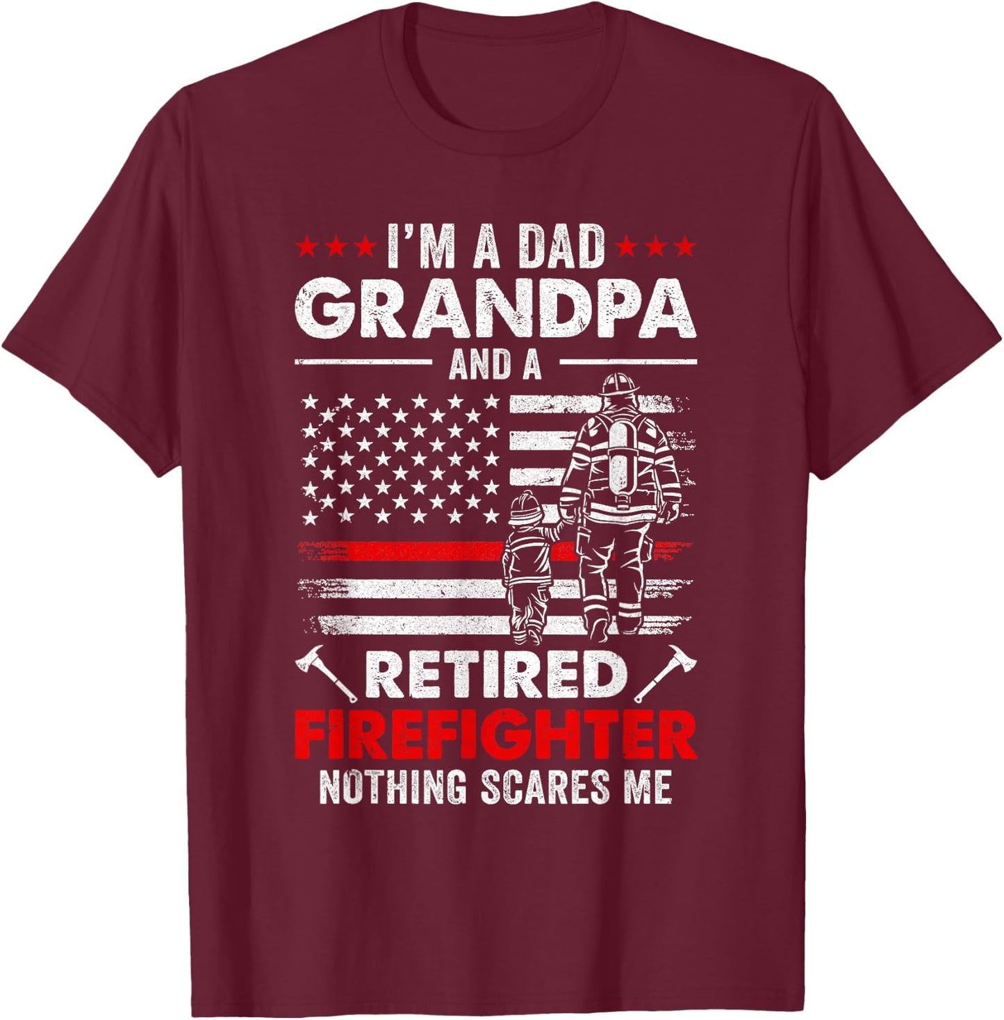 I'm A Dad Grandpa And A Retired Firefighter Father's Day T-Shirt - T-Shirt | Maroon
