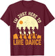 I’m Just Here To Line Dance Line Dancing Dancer T-Shirt - T-Shirt | Maroon