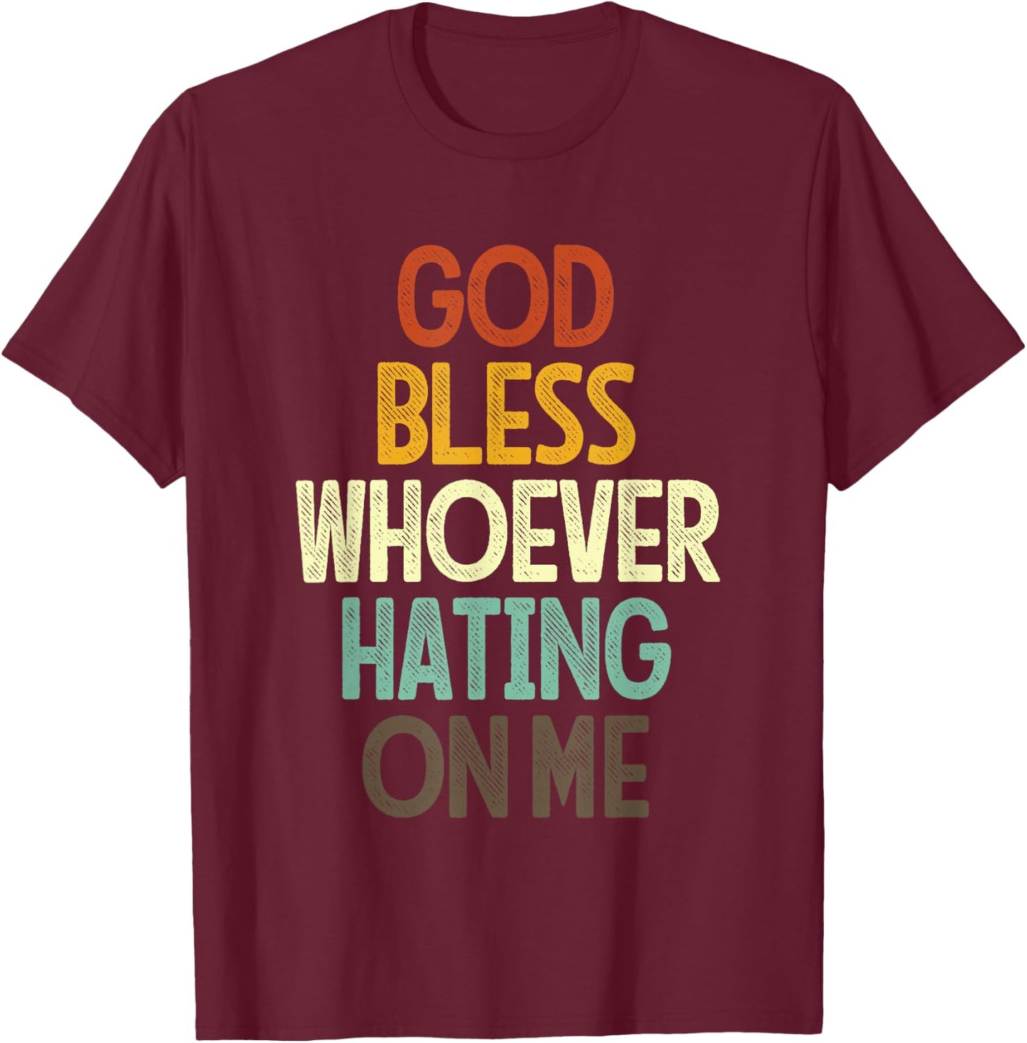 God Bless Whoever Hating On Me T-Shirt - T-Shirt | Maroon