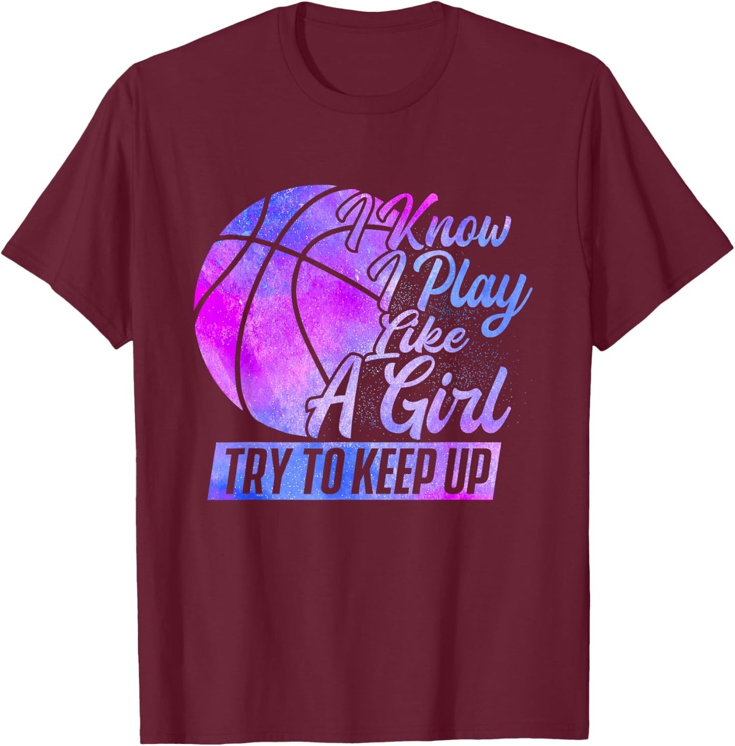 I Know I Play Like A Girl - Basketball Player Game Day Small T-Shirt - T-Shirt | Maroon