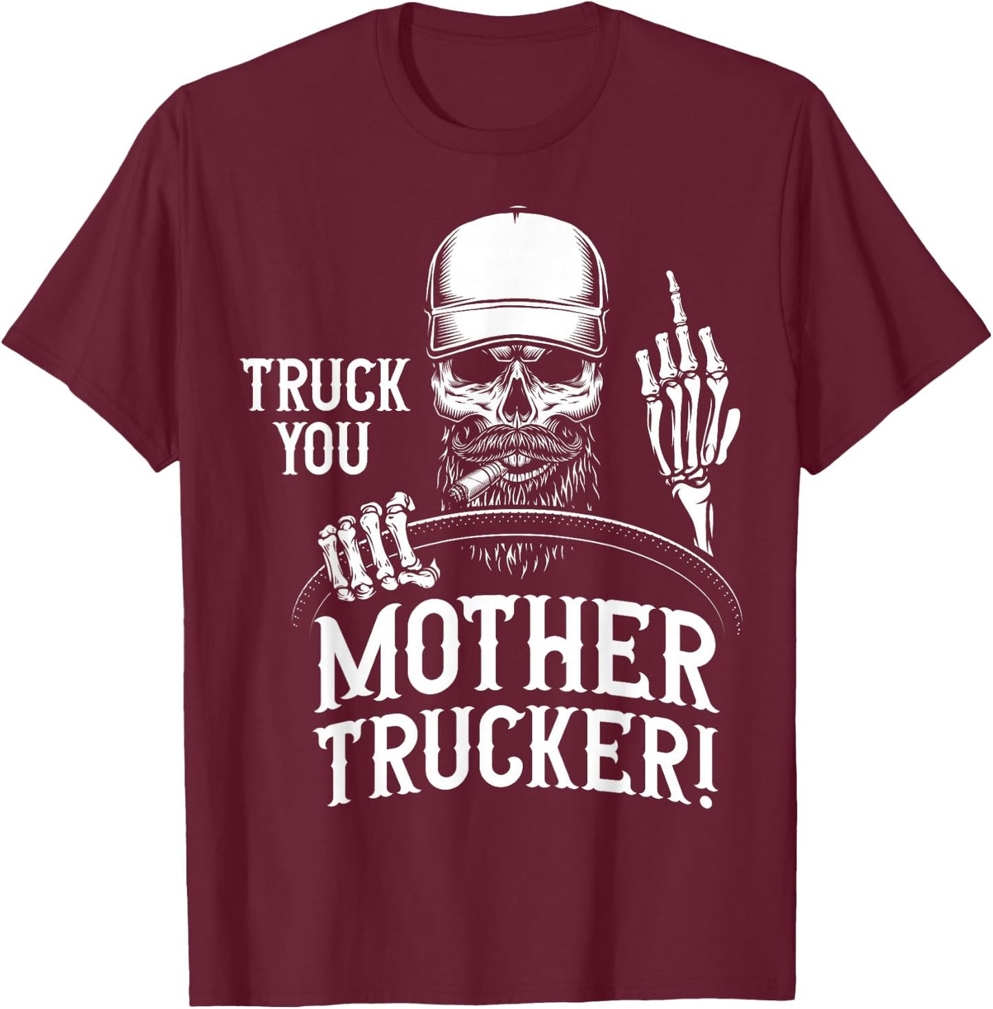 Truck You Mother Trucker! Funny Truck Driver T-Shirt - T-Shirt | Maroon