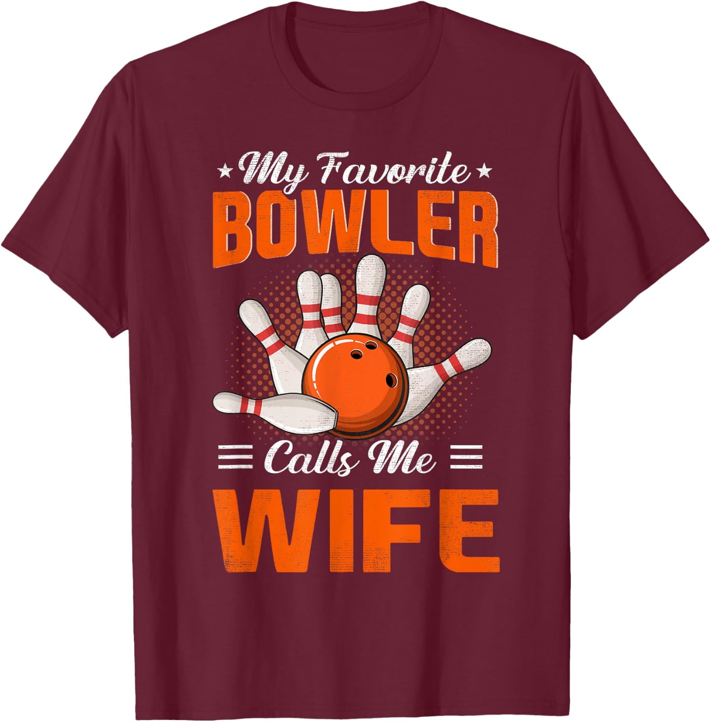 My Favorite Bowler Calls Me Wife Bowling Funny T-Shirt - T-Shirt | Maroon