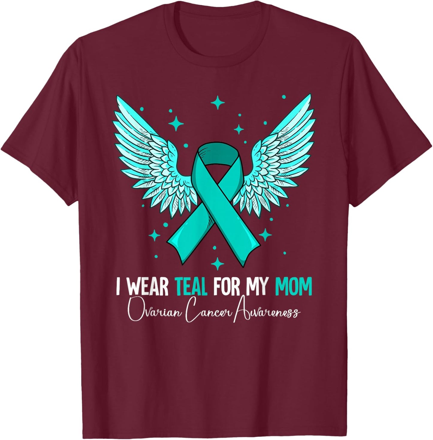 I Wear Teal For My Mom Ovarian Cancer Awareness T-Shirt - T-Shirt | Maroon