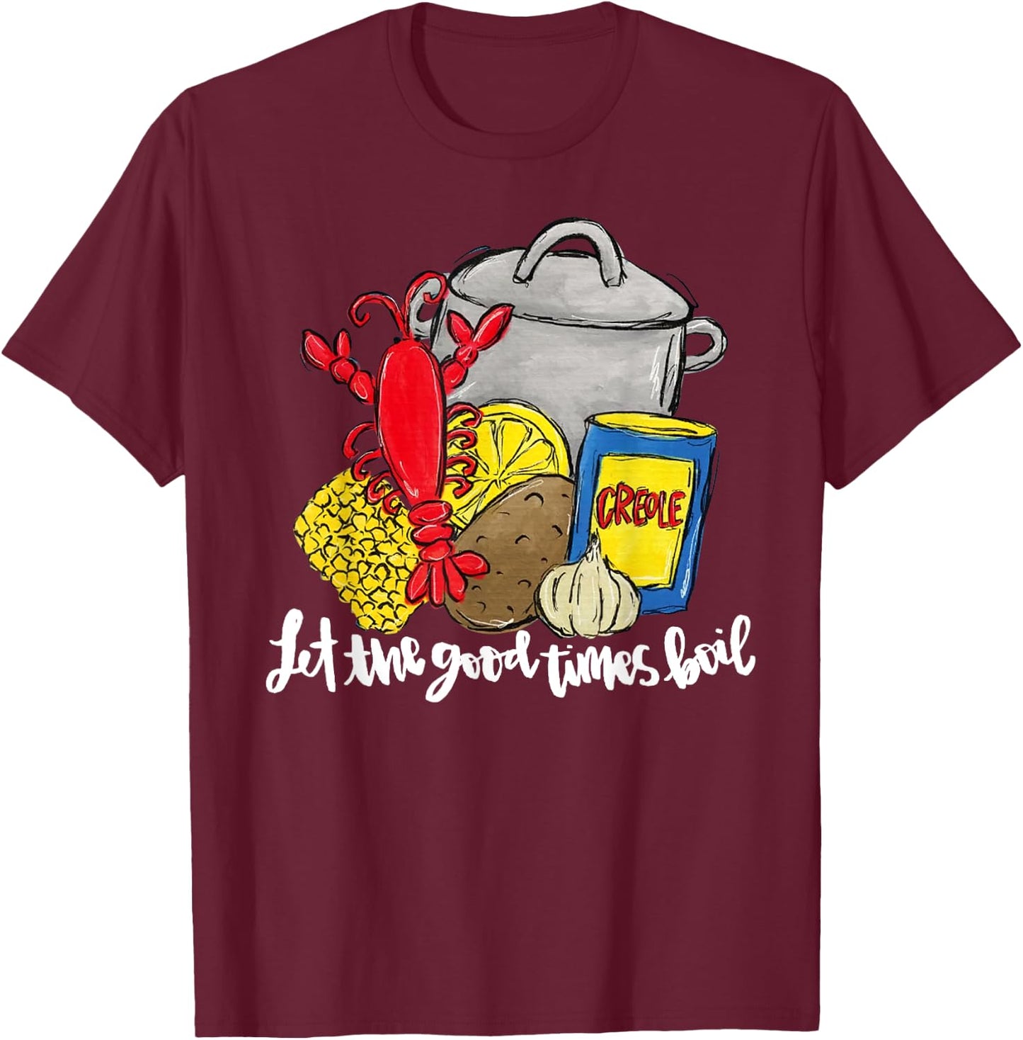 Let The Good Times Boil Funny Crawfish Season Louisiana T-Shirt - T-Shirt | Maroon