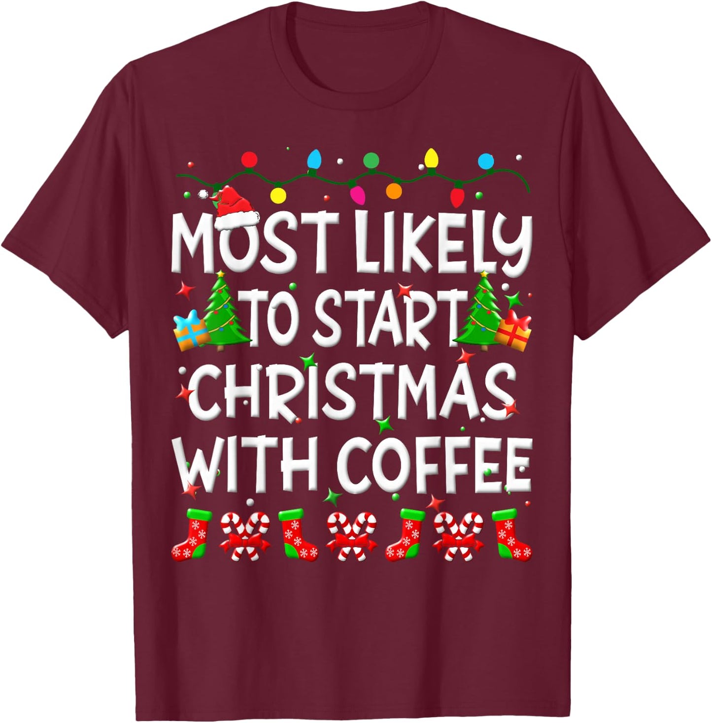 Most Likely To Start Christmas With Coffee Family Funny Joy T-Shirt - T-Shirt | Maroon