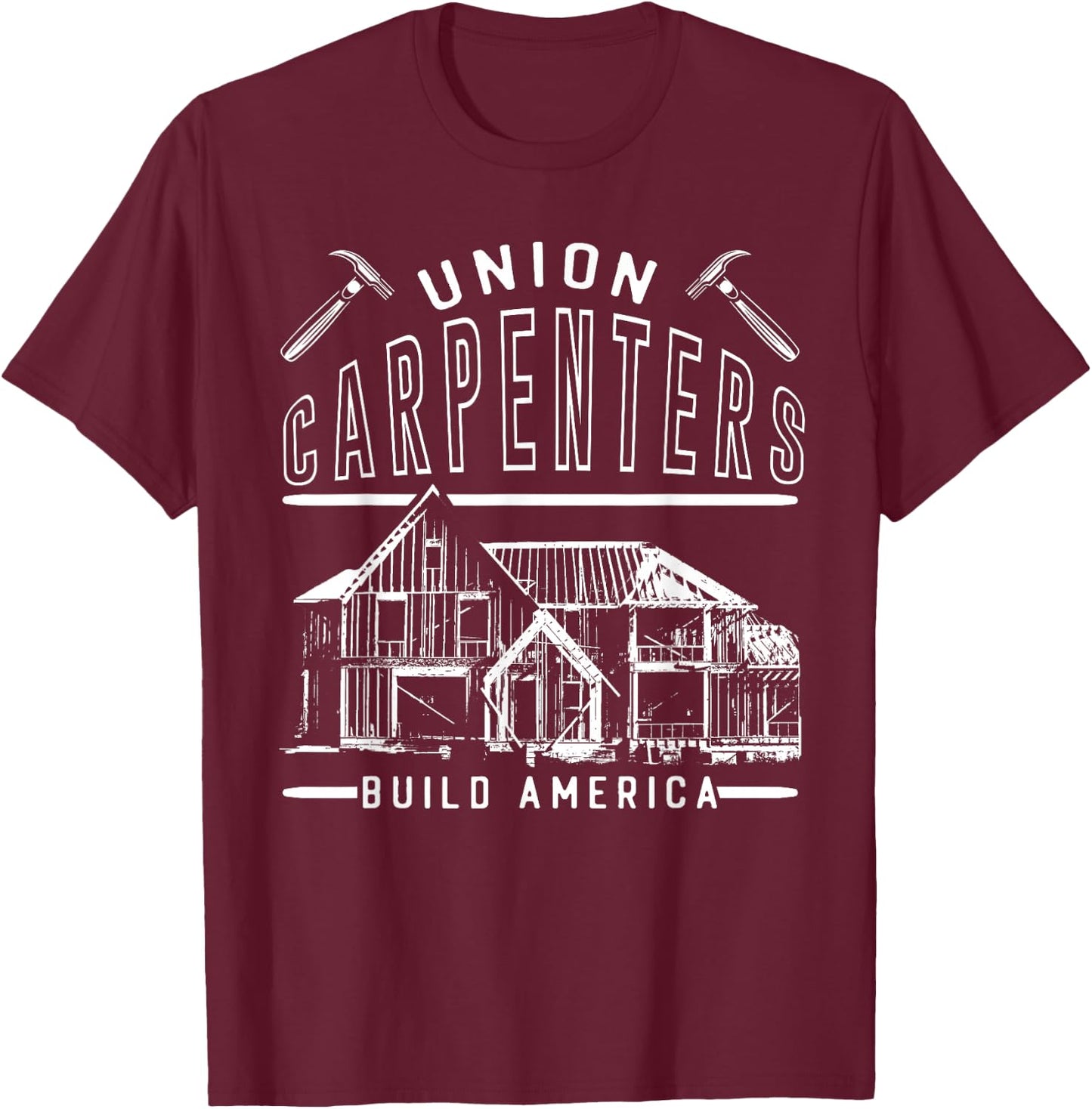 Union Strong Carpenters Builders Proud Laborer Build America T-Shirt - T-Shirt | Maroon