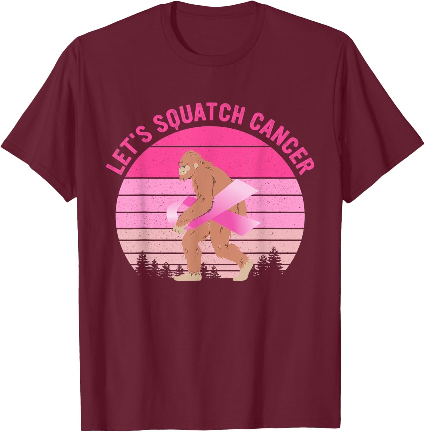 Let's Squatch Cancer Bigfoot Breast Cancer Awareness Quote T-Shirt - T-Shirt | Maroon