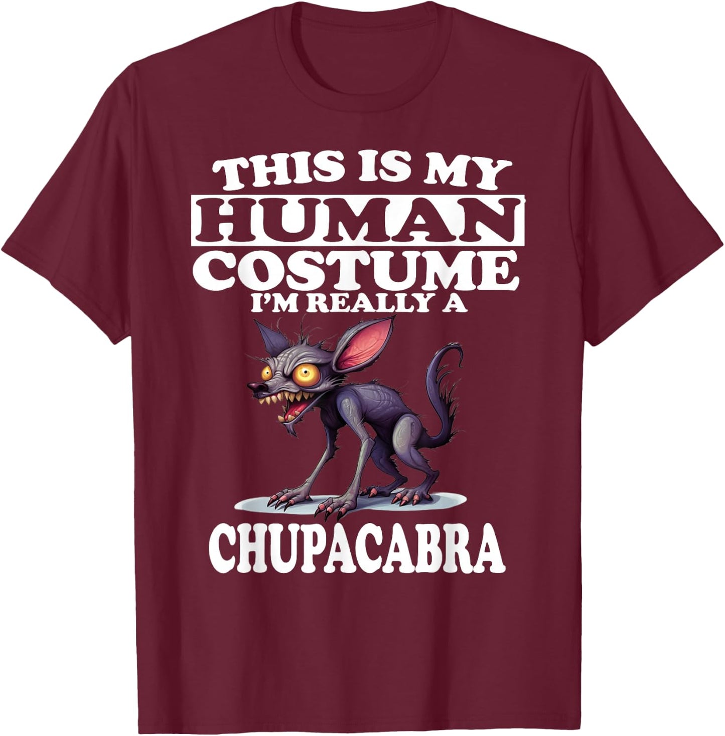 This is My Human Costume I'm Really A Chupacabra T-Shirt - T-Shirt | Maroon