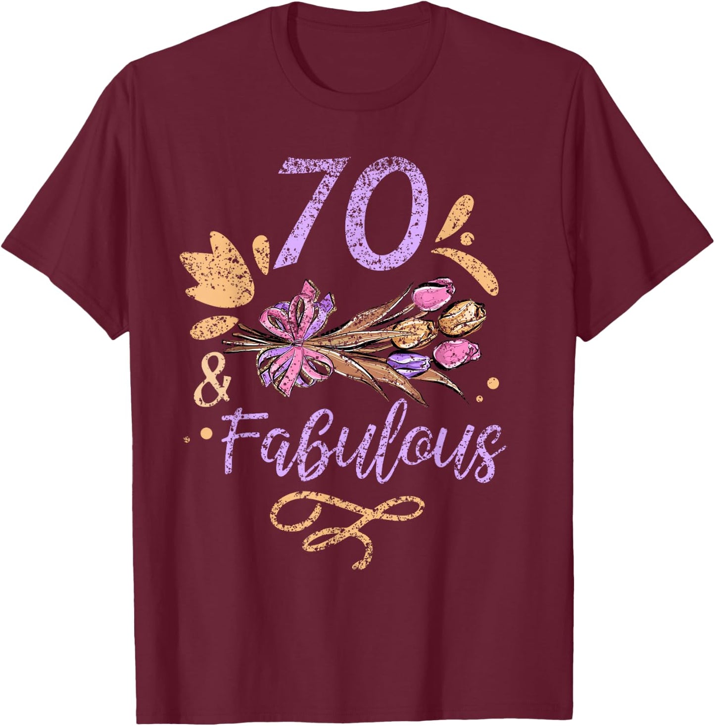 70 And Fabulous Birthday Old Years Party Age Seventy 70Th T-Shirt - T-Shirt | Maroon