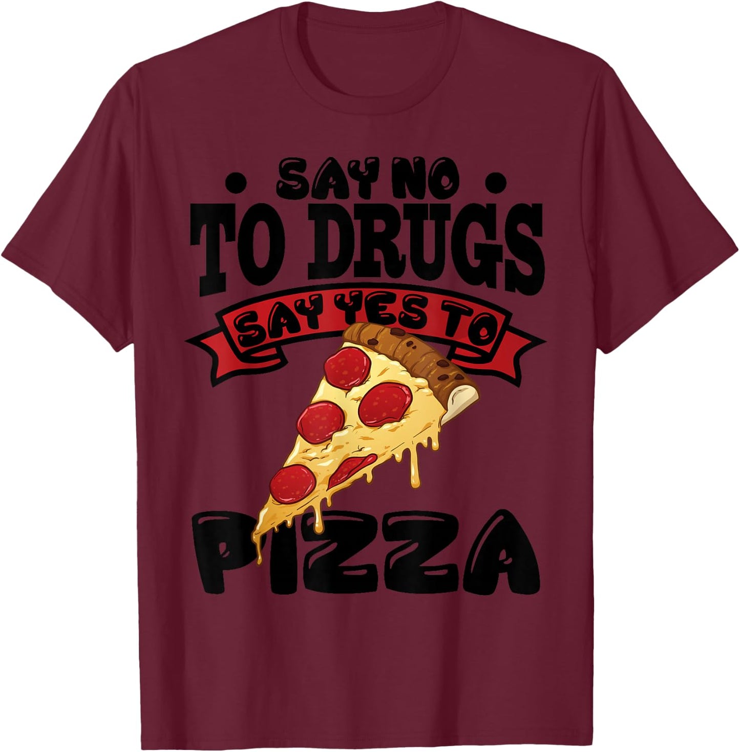 Red Ribbon Week Say No To Drugs Say Yes To Pizza T-Shirt - T-Shirt | Maroon