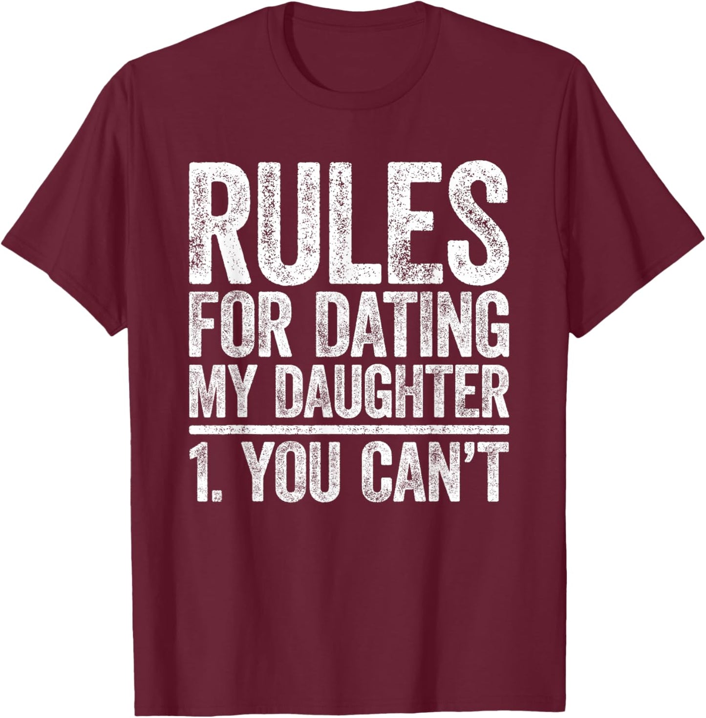 Rules for Dating My Daughter Shirt You Can't Men Fathers Day T-Shirt - T-Shirt | Maroon