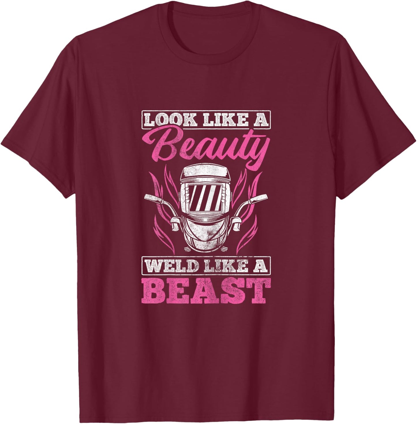 Looks Like A Beauty Weld Like A Beast Welder Welding T-Shirt - T-Shirt | Maroon