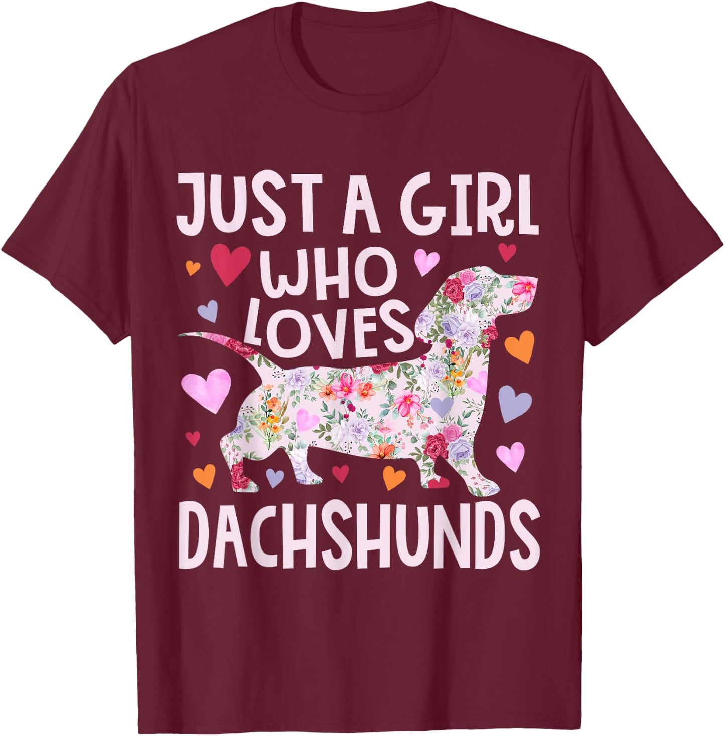 Dachshund Just A Girl Who Loves Dachshunds Cute Dachshund T-Shirt - T-Shirt | Maroon