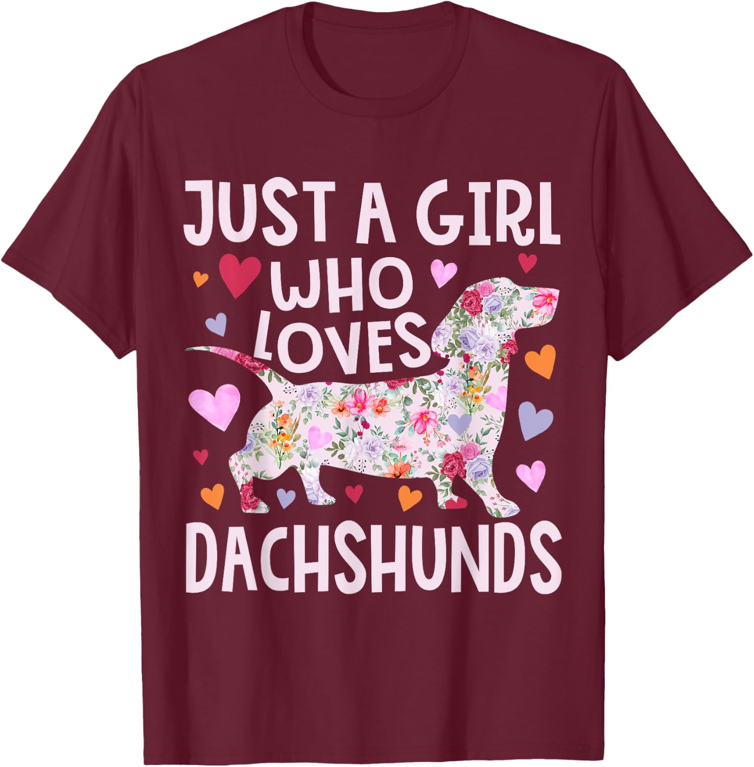 Dachshund Just A Girl Who Loves Dachshunds Cute Dachshund T-Shirt - T-Shirt | Maroon