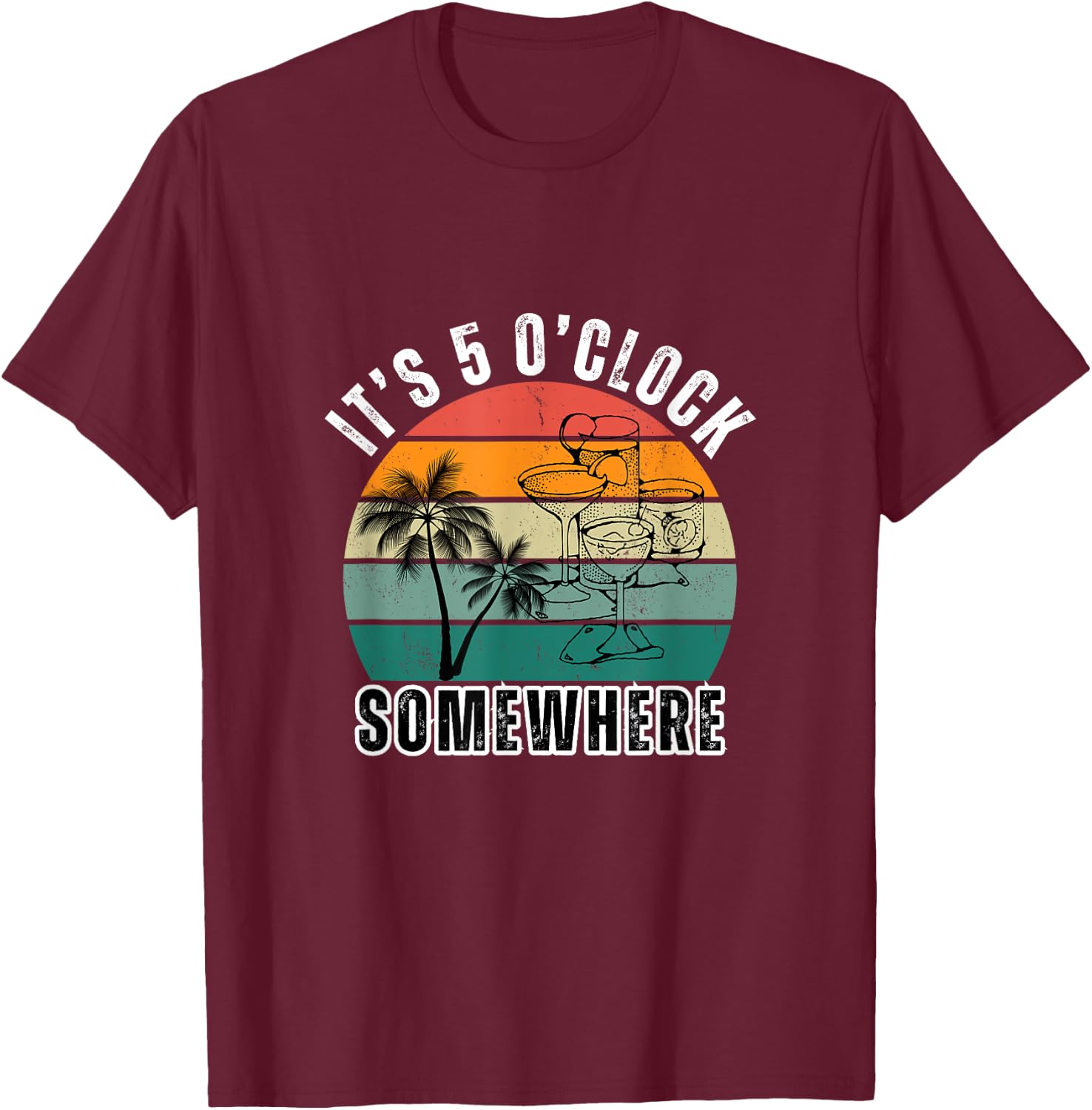 IT'S 5 O'CLOCK SOMEWHERE For Drink Lover T-Shirt - T-Shirt | Maroon
