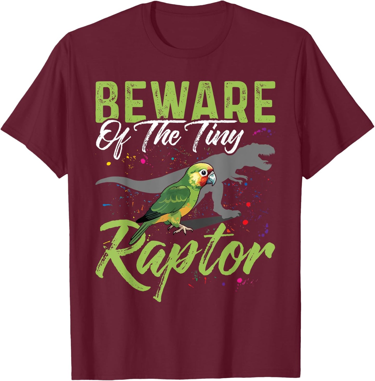 Beware Of The Tiny Raptor Shirt Conure Green Cheek Conure T-Shirt - T-Shirt | Maroon