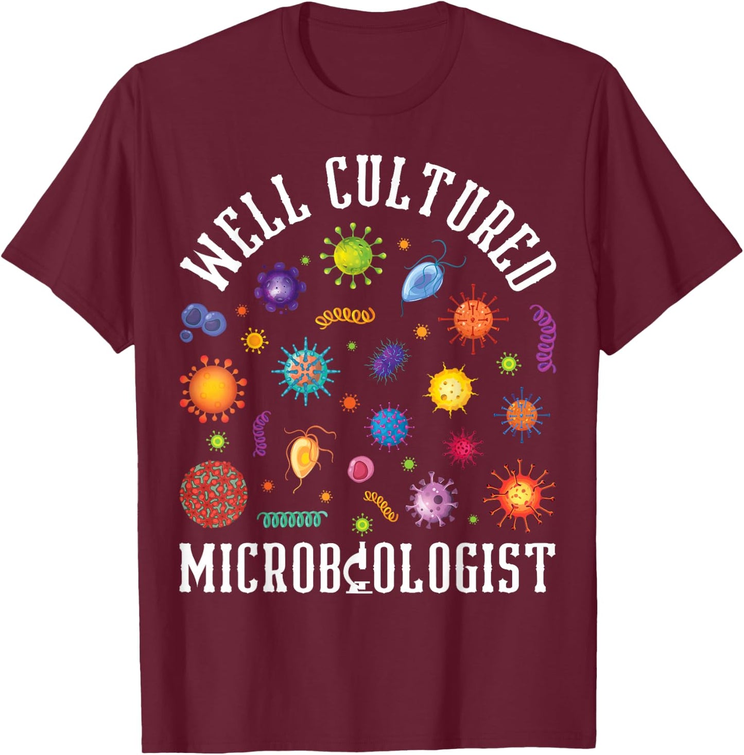 Well Cultured Microbiologist Microbiology Science Lover T-Shirt - T-Shirt | Maroon