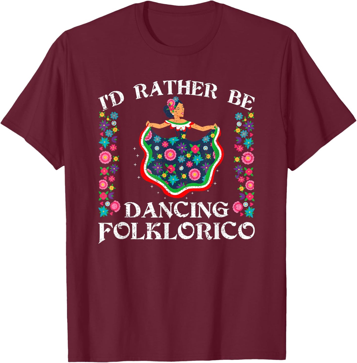 Rather Be Dancing Folklorico Ballet Baile Folklórico Spanish T-Shirt - T-Shirt | Maroon