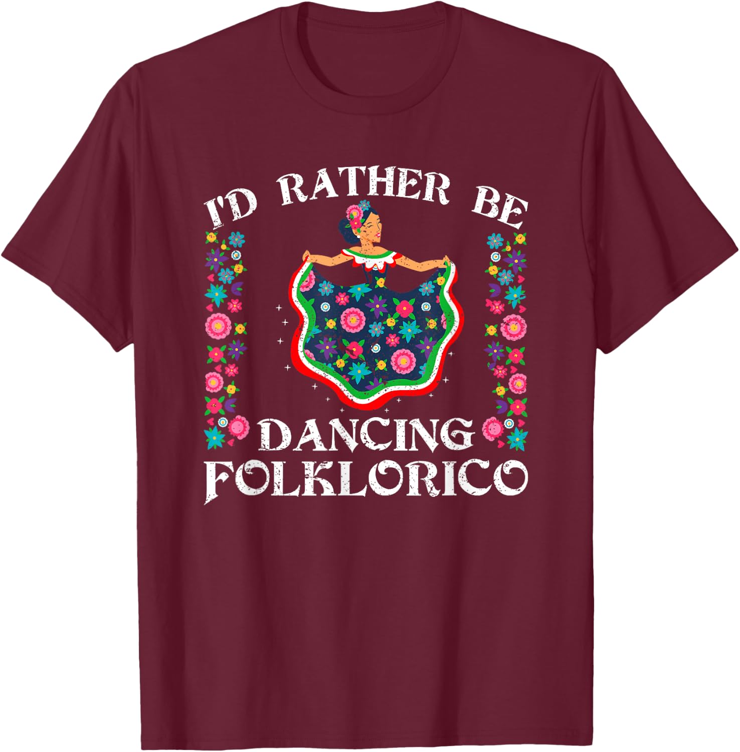 Rather Be Dancing Folklorico Ballet Baile Folklórico Spanish T-Shirt - T-Shirt | Maroon