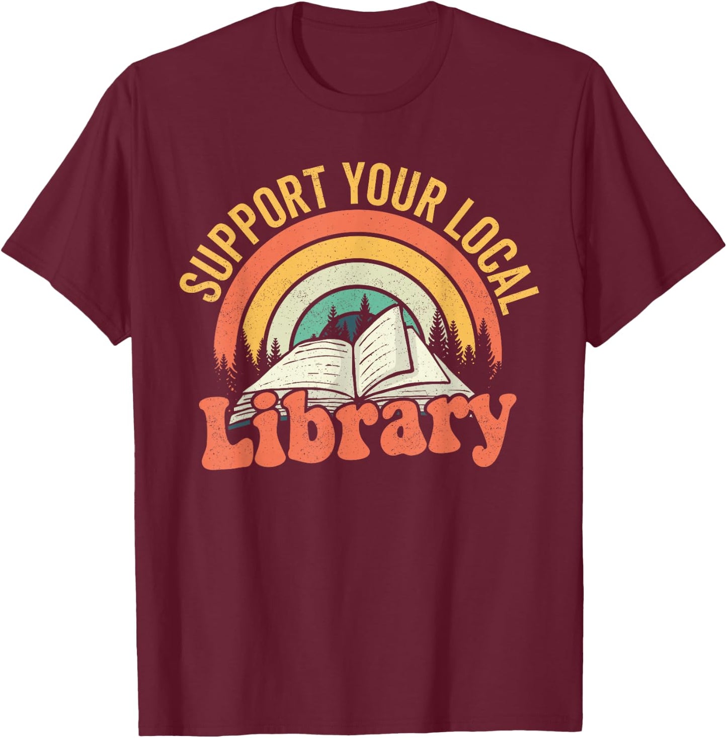 Retro Support Your Local Library Books Lover Book Reader T-Shirt - T-Shirt | Maroon