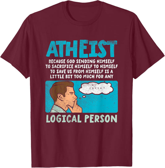 Atheist Because God Sending Himself To Sacrifice Himself T-Shirt - T-Shirt | Maroon