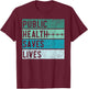 Public Health Saves Lives Epidemiologist Doctor Epidemiology T-Shirt - T-Shirt | Maroon