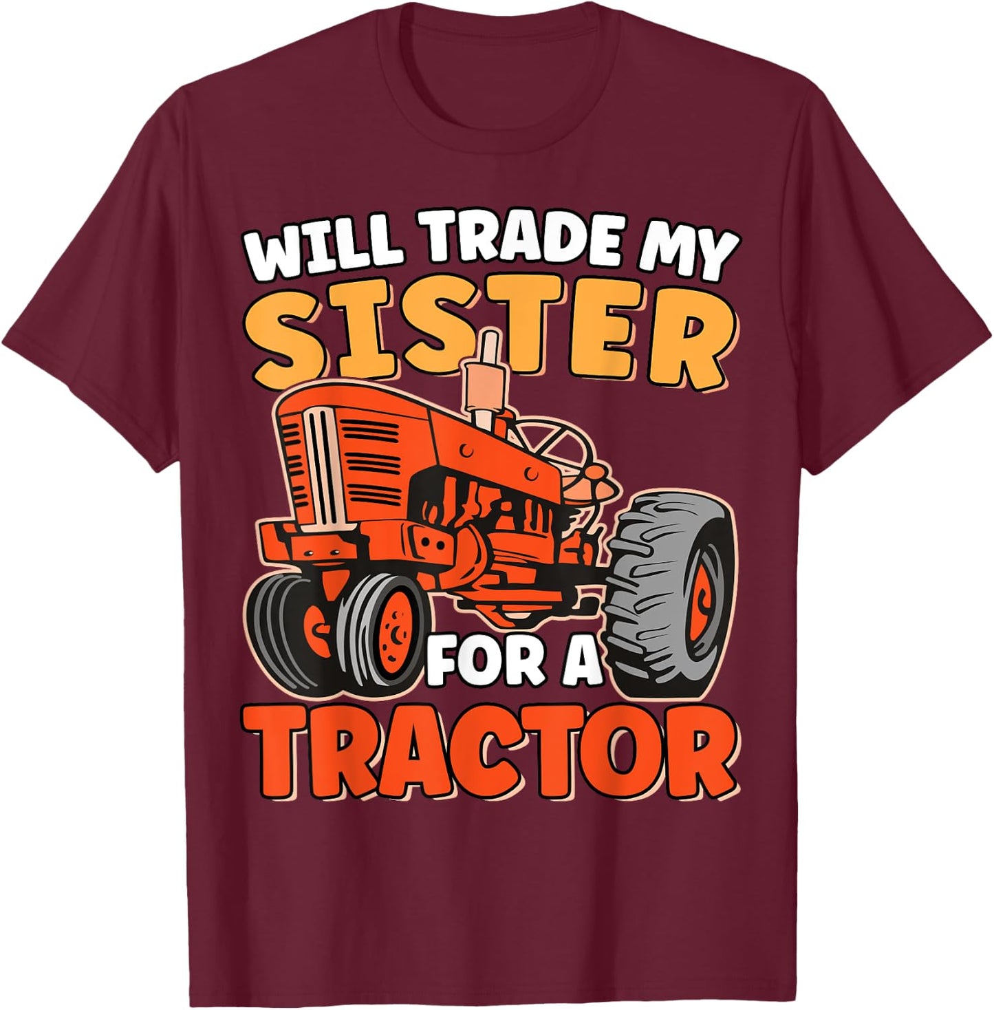 Will Trade Sister For Tractor Funny Sibling Tractor Farming T-Shirt - T-Shirt | Maroon