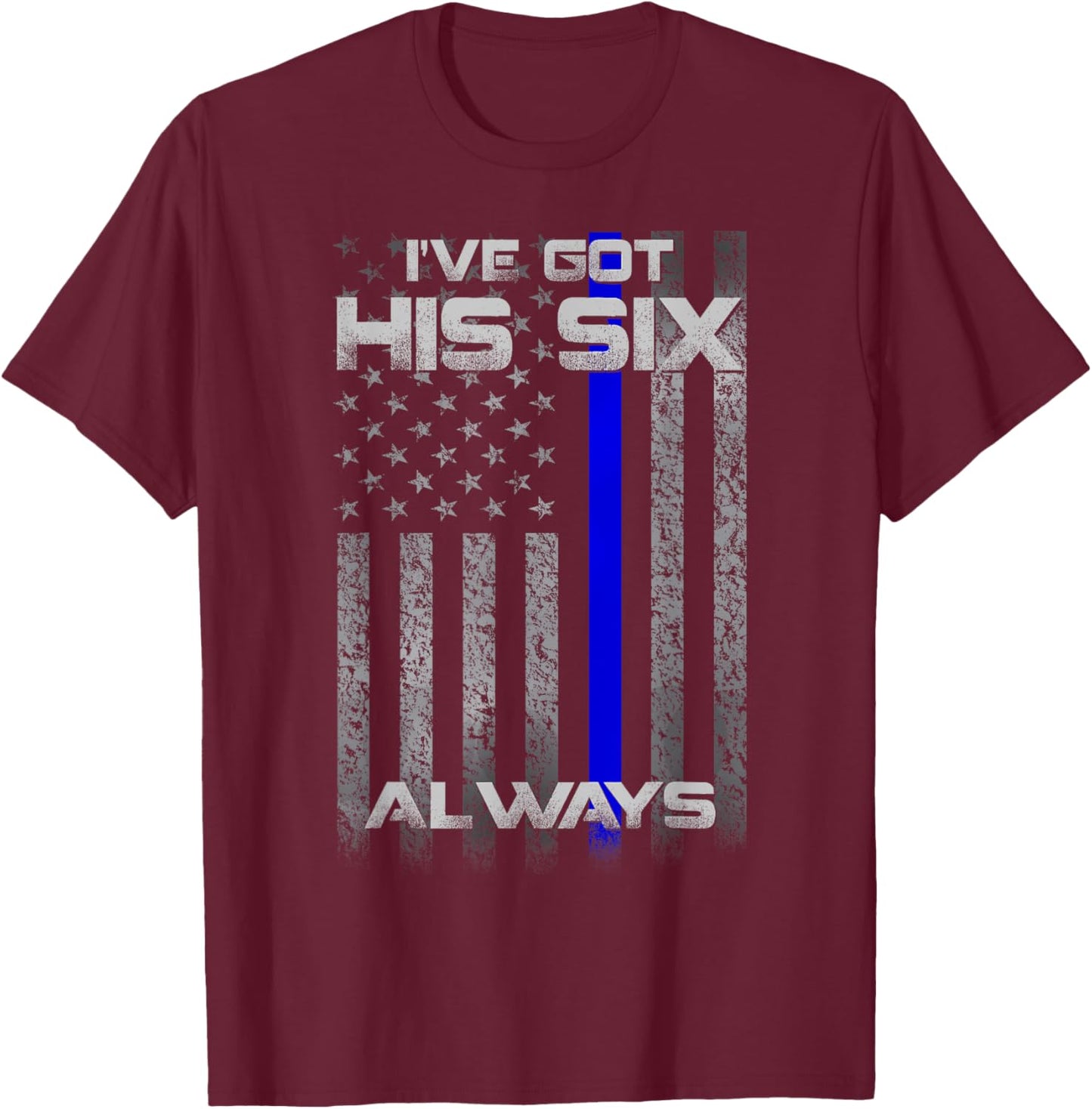 I've Got His Six Police Thin Blue Lines Flag T-Shirt - T-Shirt | Maroon