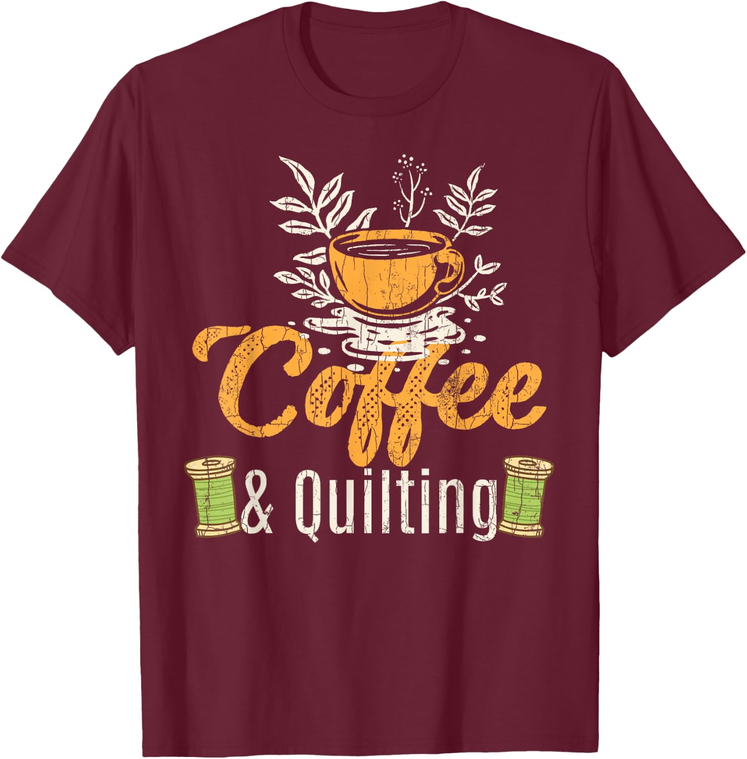 Coffee And Quilting Funny Quilter Sewing Sewer Graphic T-Shirt - T-Shirt | Maroon