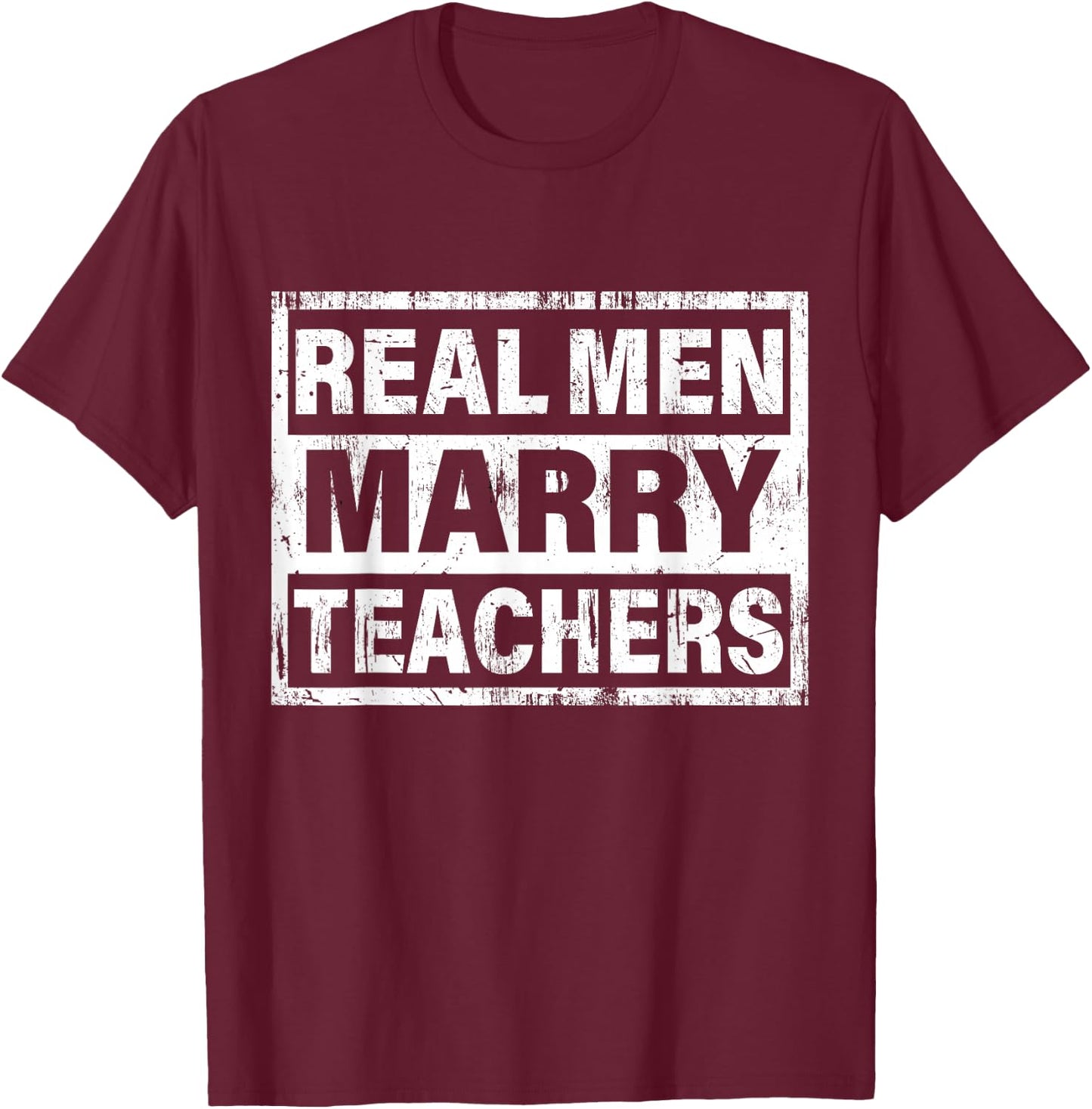Real Men Marry Teachers Funny Teacher T-Shirt - T-Shirt | Maroon