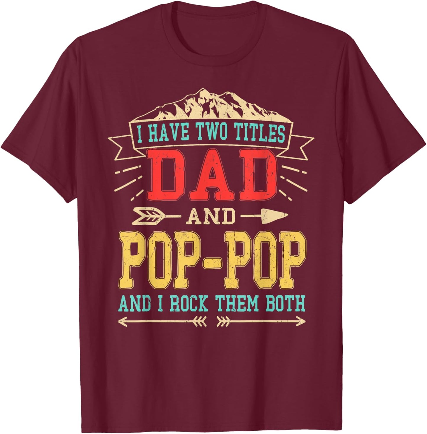 I Have Two Titles Dad And Pop-Pop Shirt Funny Father's Day T-Shirt - T-Shirt | Maroon