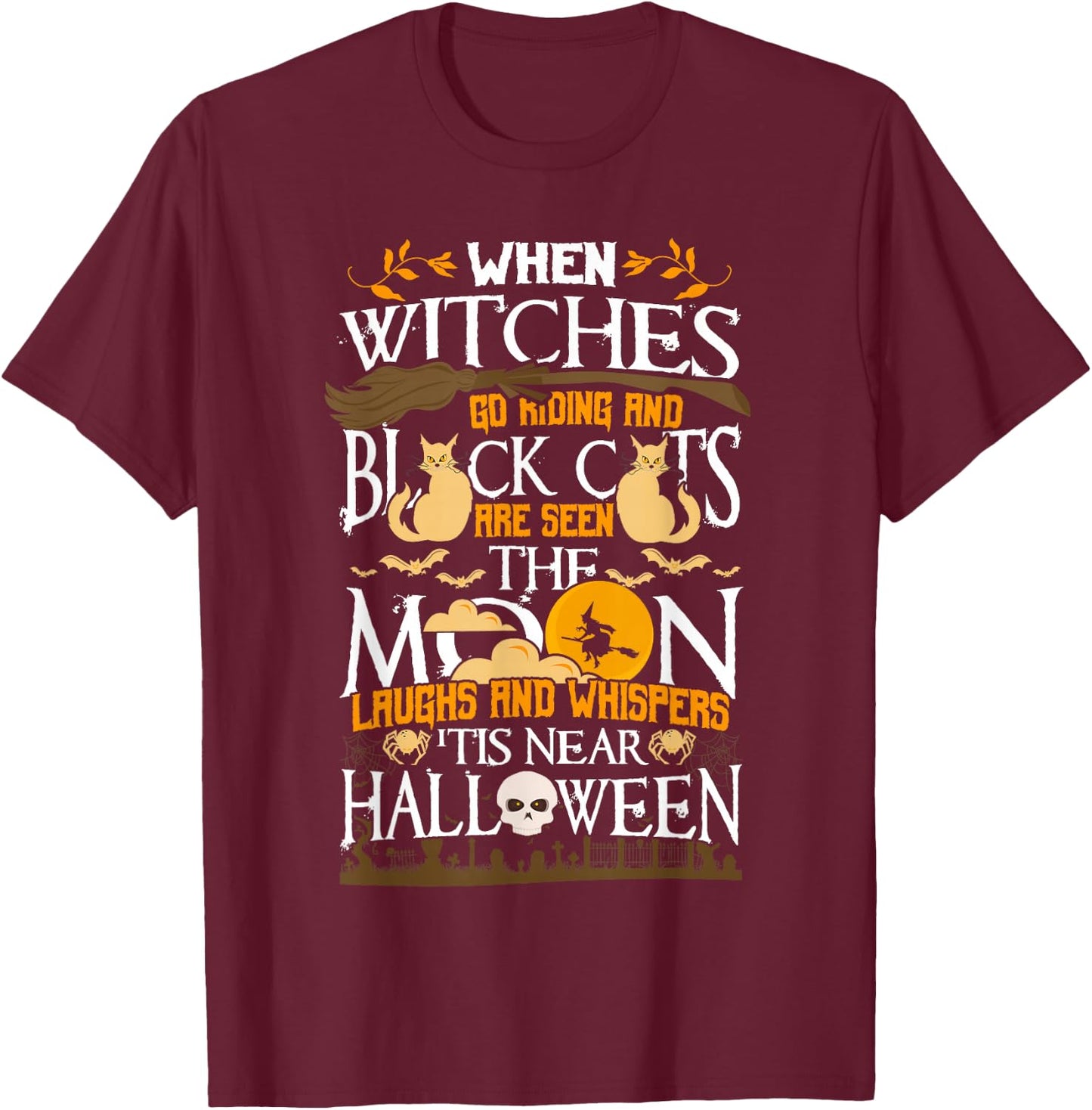 When Witches Go Riding 'Tis Near Halloween Anticipation T-Shirt - T-Shirt | Maroon