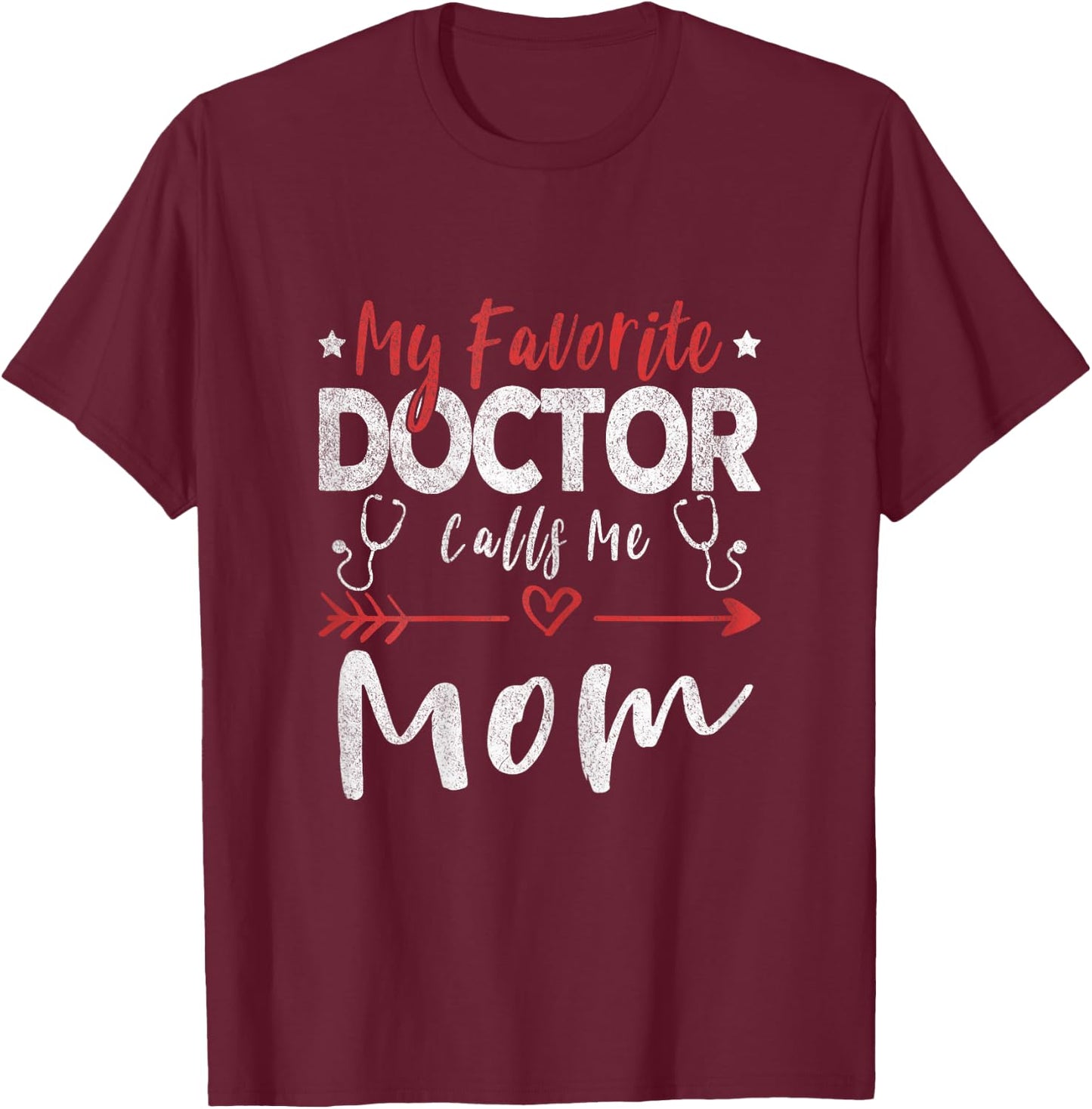 My Favorite Doctor Calls Me Mom Doctor Mom T-Shirt - T-Shirt | Maroon