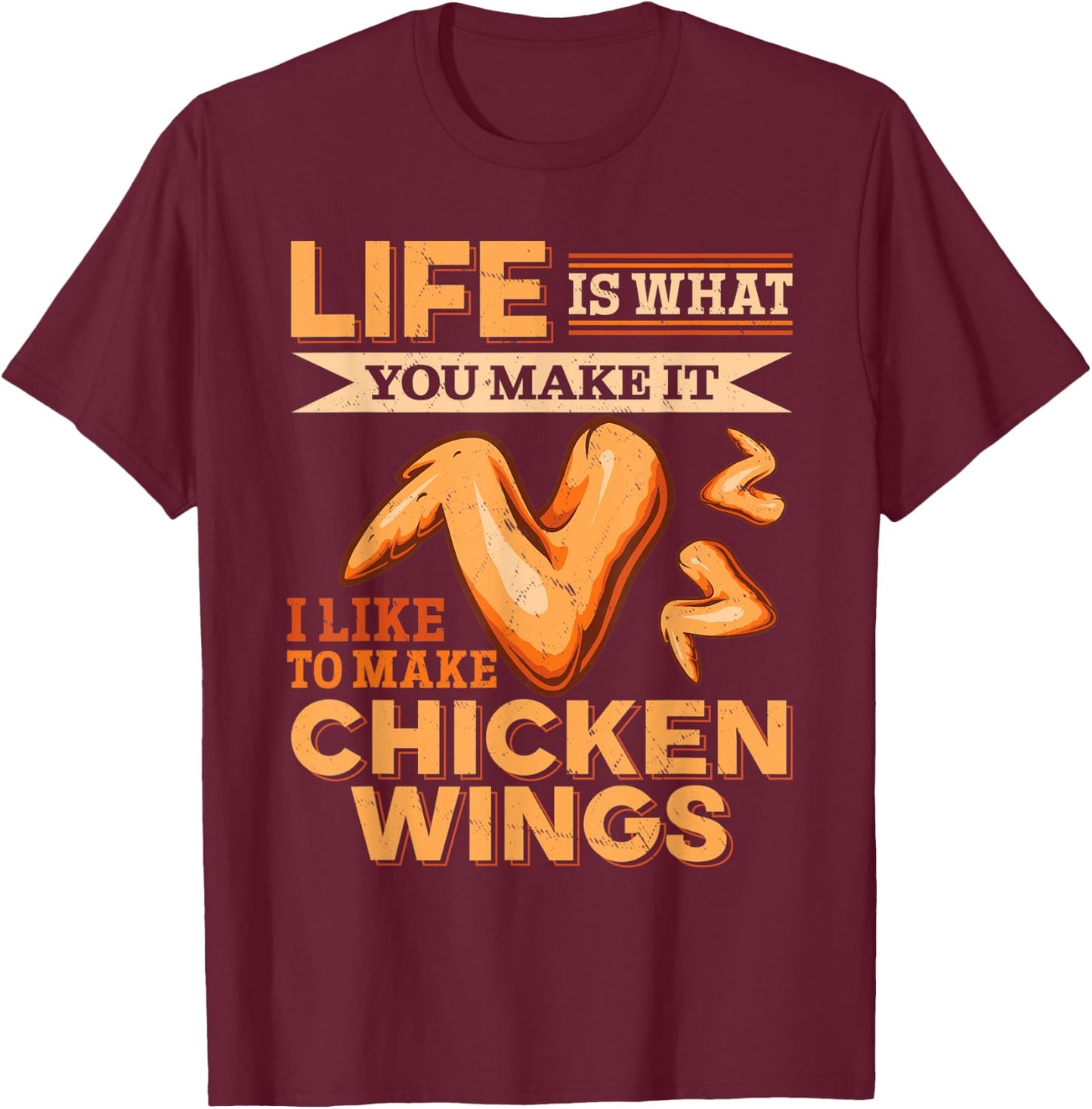 Chicken Wings Food - Life is what you make it T-Shirt - T-Shirt | Maroon