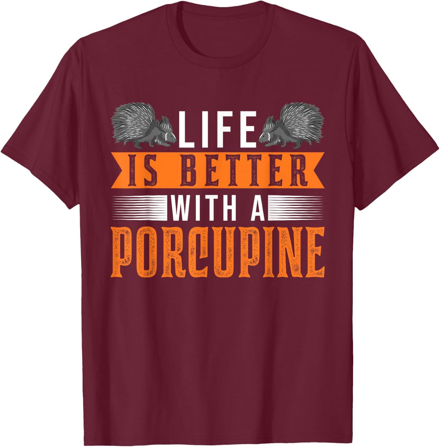 Life is better with a Porcupine T-Shirt - T-Shirt | Maroon