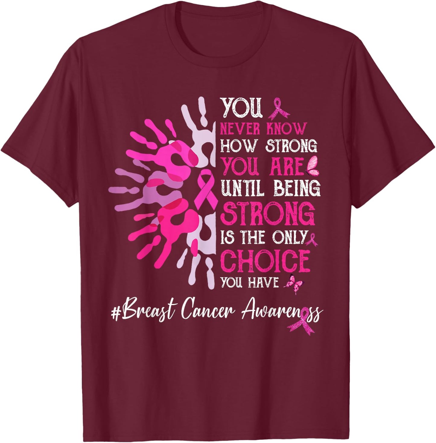 You Never Know How Strong You Are Until Strong Breast Cancer T-Shirt - T-Shirt | Maroon