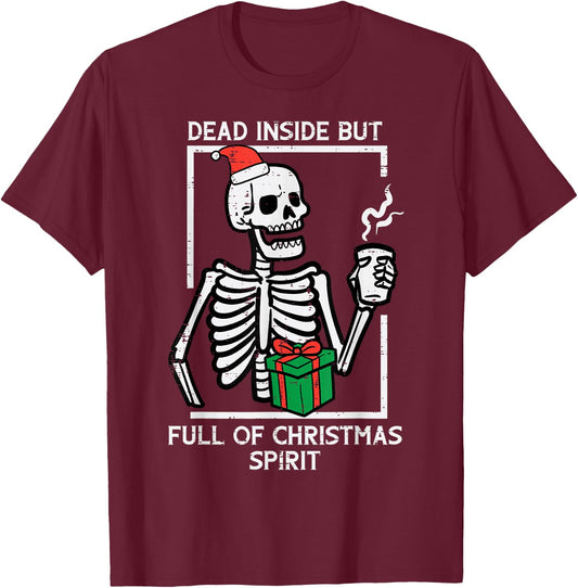 Dead Inside Full Christmas Spirit Skeleton Xmas Women Men T-Shirt - T-Shirt | Maroon