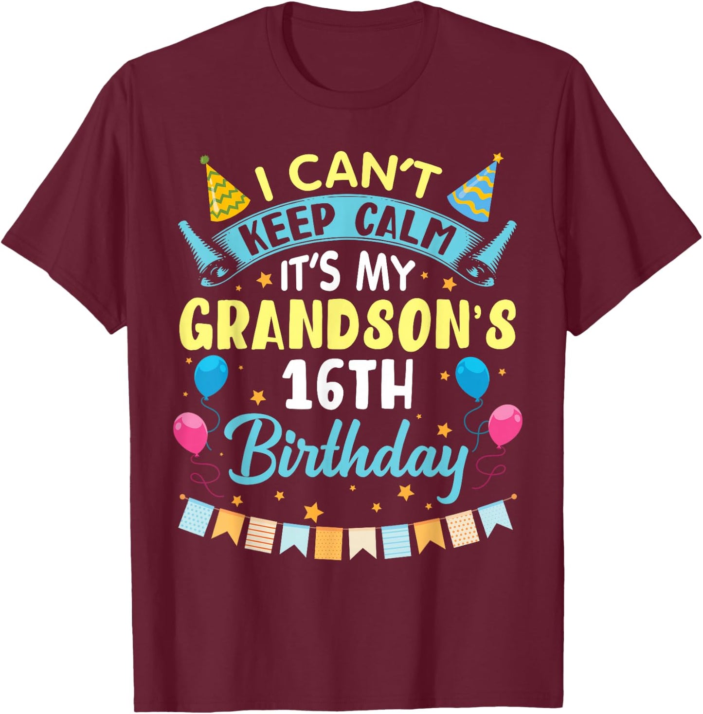 I Can't Keep Calm It's My Grandson's 16th Birthday Happy Him T-Shirt - T-Shirt | Maroon