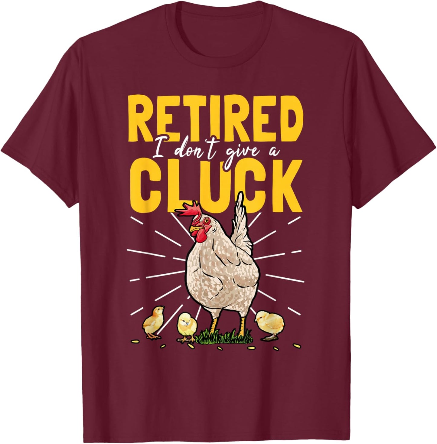 Retired I Don't Give A Cluck Chicken Care Retirement T-Shirt - T-Shirt | Maroon
