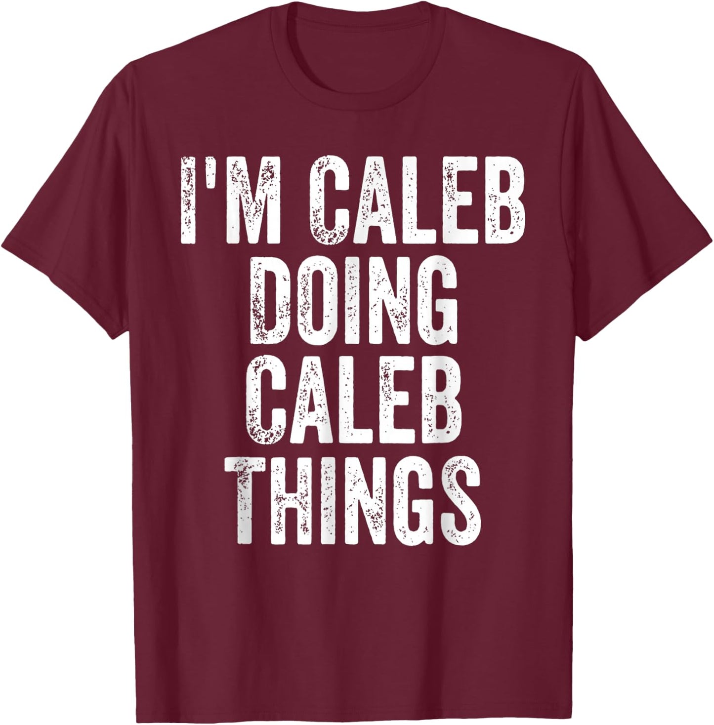 I'm Caleb Doing Caleb Things T-Shirt - T-Shirt | Maroon