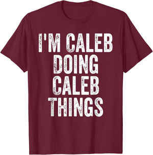 I'm Caleb Doing Caleb Things T-Shirt - T-Shirt | Maroon