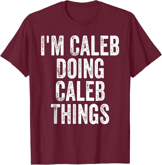 I'm Caleb Doing Caleb Things T-Shirt - T-Shirt | Maroon