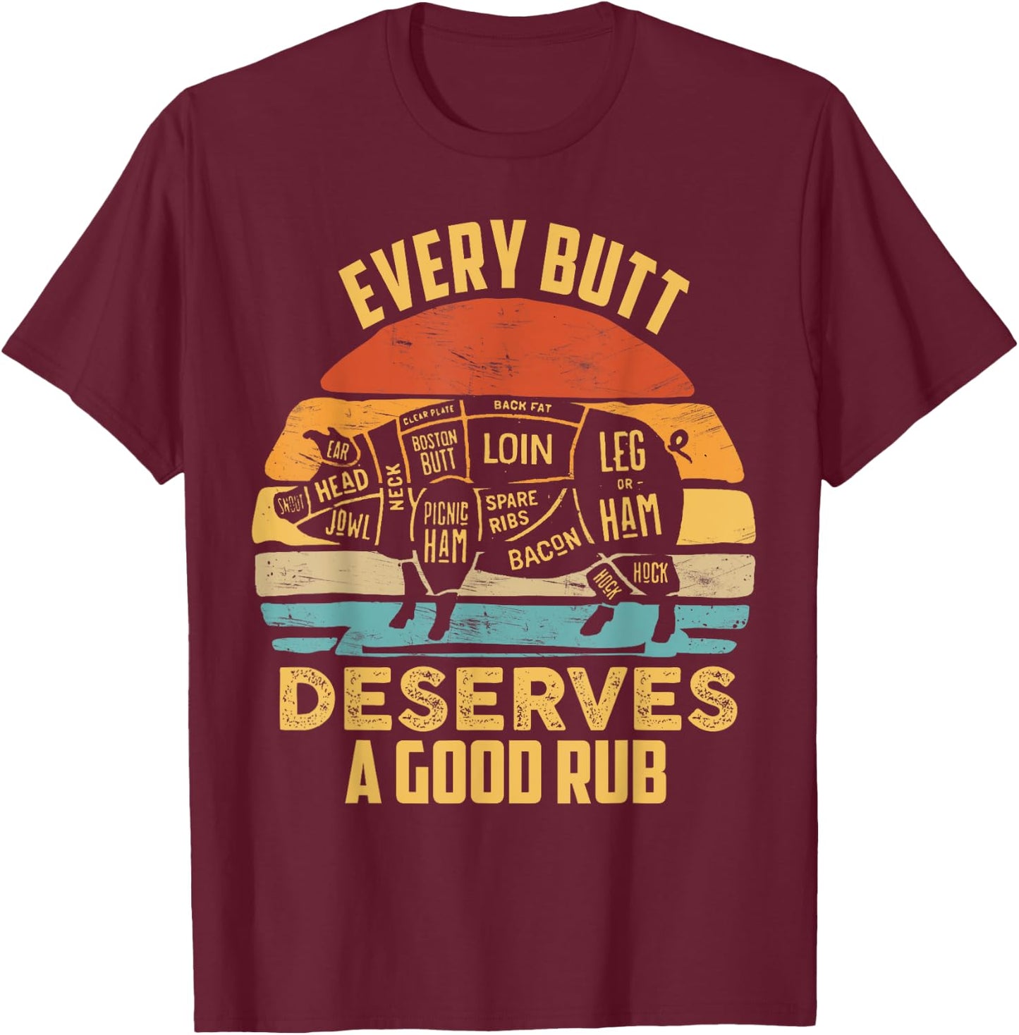 BBQ Pork Every Butt Deserves A Good Rub Pig Barbecue griller T-Shirt - T-Shirt | Maroon